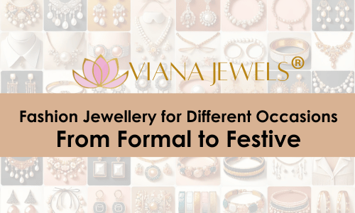 Fashion Jewellery for Different Occasions: From Formal to Festive