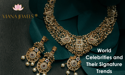 World Celebrities and Their Signature Trends: A Glimpse into Iconic Styles with Viana Jewels